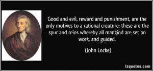 ... reins whereby all mankind are set on work, and guided. - John Locke