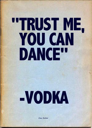 Inspirational quotes: Trust me you can dance -vodka