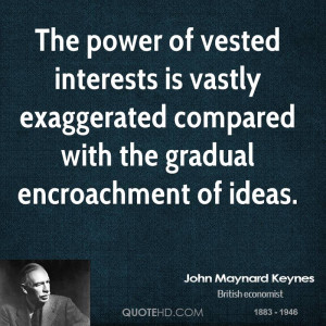 The power of vested interests is vastly exaggerated compared with the ...