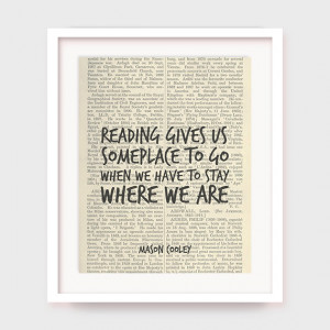 Book Quote Art, Mason Cooley, Reading Gives Us Someplace To Go When We ...