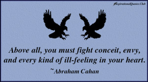 Above all, you must fight conceit, envy, and every kind of ill-feeling ...