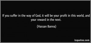 ... your profit in this world, and your reward in the next. - Hassan Banna