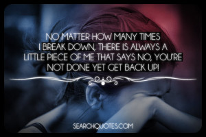 how many times I break down, there is always a little piece of me ...