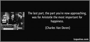 ... for Aristotle the most important for happiness. - Charles Van Doren