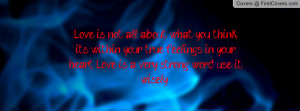 ... feelings in your heart, Love is a very strong word use it wisely