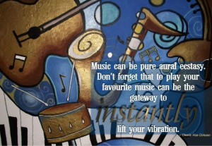 Music can be pure aural ecstasy. Don't forget that to play your ...