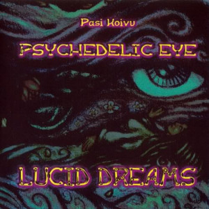 Lucid Dreams (2011) - PASI KOIVU PSYCHEDELIC EYE (Artwork by Eetu ...