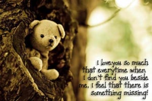 love you so much that every time when I don’t find you beside me ...
