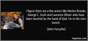 figure there are a few actors like Marlon Brando, George C. Scott ...