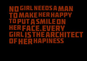 Quotes Picture: no girl needs a man to make her happy to put a smile ...