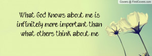 ... about me is infinitely more important than what others think about me
