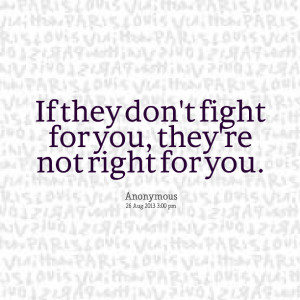 Quotes Picture: if they don't fight for you, they're not right for you