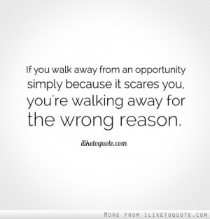 ... Scares You You’re Walking Away For The Wrong Reason - Courage Quote