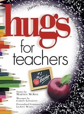 Hugs for Teachers: Stories, Sayings, and Scriptures to Encourage and ...