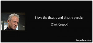 quote-i-love-the-theatre-and-theatre-people-cyril-cusack-45626.jpg