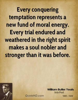 Every conquering temptation represents a new fund of moral energy ...