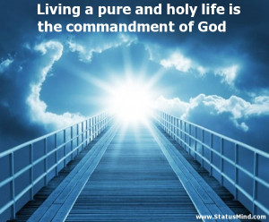 Living a pure and holy life is the commandment of God