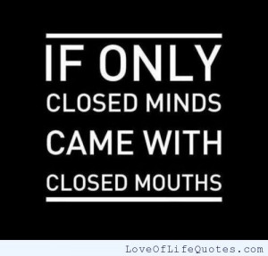 Closed minds, Closed Mouths
