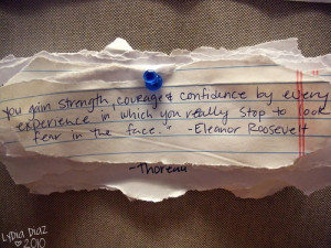 You gain strength courage and confidence by every experience in which ...