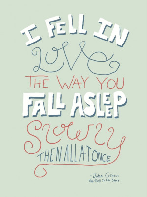 The Fault in Our Stars, Quotes I fell in love the way you fall asleep ...