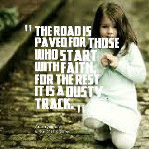 Quotes Picture: the road is paved for those who start with faith, for ...