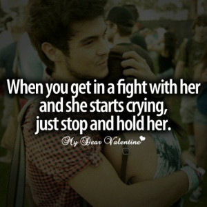 you get in a fight with her and she starts crying, just stop and hold ...