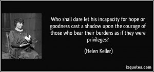 Who shall dare let his incapacity for hope or goodness cast a shadow ...