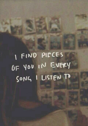 find pieces of you in every song i listen to