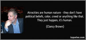 Atrocities are human nature - they don't have political beliefs, color ...