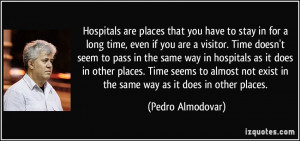 Hospitals are places that you have to stay in for a long time, even if ...