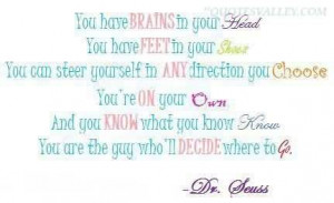 You Have Brains In Your Head, You Have Feet In You Shoes