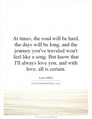 At times, the road will be hard, the days will be long, and the ...