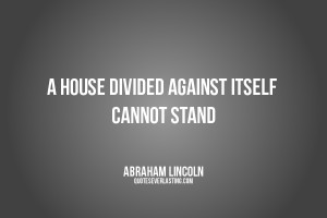 house divided against itself cannot stand Abraham Lincoln quote