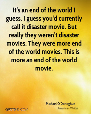 ... more end of the world movies. This is more an end of the world movie