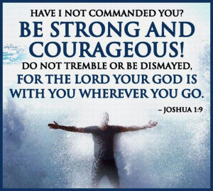 Be Strong And Courageous