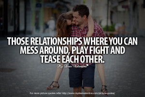 Sweet Love Quotes - Those relationships where you can mess around