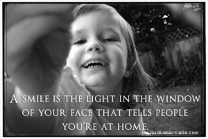 smile is the light in the window of your face that tells people