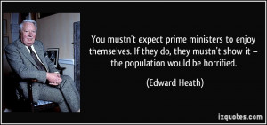 mustn 39 t show it the population would be horrified Edward Heath