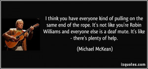 kind of pulling on the same end of the rope. It's not like you ...