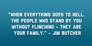 ... by you without flinching – they are your family.” – Jim Butcher