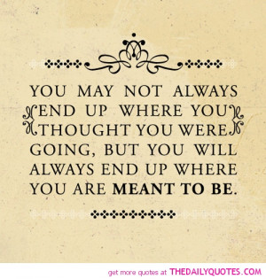 may-not-always-end-up-where-thought-going-life-quotes-sayings-pictures ...