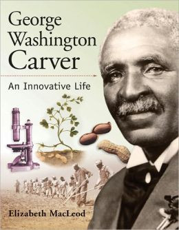 George Washington Carver: An Innovative Life