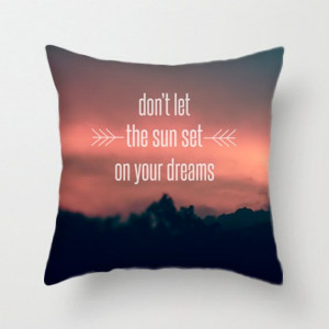 Dreams Quote Sunset Photo Decorative Pillow by MySweetReveries, $45.00