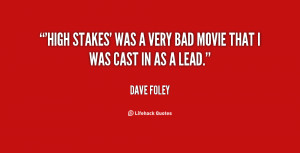 High Stakes' was a very bad movie that I was cast in as a lead.”
