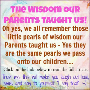 The Wisdom Our Parents Taught Us!