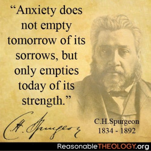 Charles Spurgeon - Be anxious for nothing. So many 