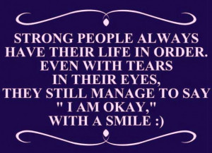 Strong people always have their life in order even with tears in their ...