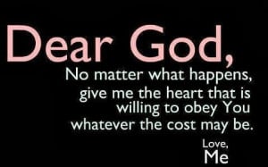 Dear God, no matter what happens, give me the heart that is willing to ...