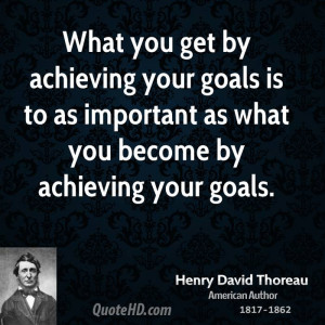 What you get by achieving your goals is to as important as what you ...