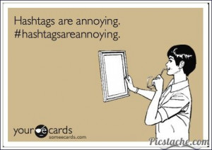 Hashtags are annoying #HashTagsAreAnnoying